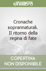 Cronache soprannaturali. Il ritorno della regina di fate libro