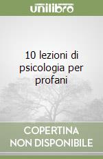 10 lezioni di psicologia per profani libro