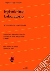 Laboratorio di impianti chimici. Vol. 3 libro