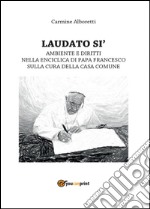 Laudato si'. Ambiente e diritti nella enciclica di Papa Francesco sulla cura della casa comune libro