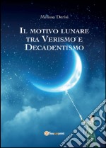 Il motivo lunare tra Verismo e Decadentismo libro