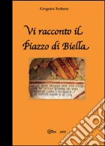 Vi racconto il Piazzo di Biella libro