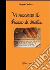 Vi racconto il Piazzo di Biella libro