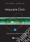 Misurare l'arte. Vol. 1: Tecniche analitiche non distruttive per lo studio dei Beni Culturali libro