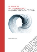 Le tattiche del cambiamento. Manuale di psicoterapia strategica libro