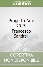 Progetto Arte 2015. Francesco Sandrelli
