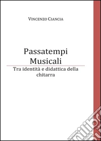 Passatempi musicali. Tra identità e didattica della chitarra libro