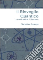 Il risveglio quantico. La realtà oltre l'illusione