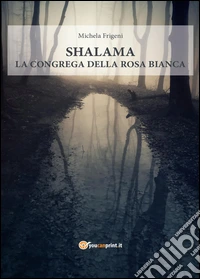 Shalama. La congrega della rosa bianca libro