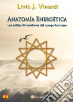 Anatomía energética. Las sutiles dimensiones del cuerpo humano libro