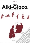 Aiki-Gioco®. L'aikido dai 4 ai 15 anni libro