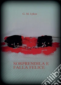 Sorprendila e falla felice