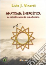 Anatomia energética. As sutis dimensões do corpo humano libro