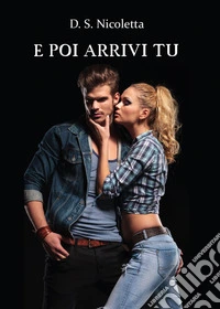 E poi arrivi tu libro
