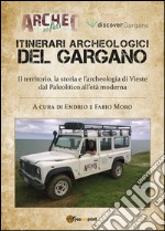 Itinerari archeologici del Gargano. Il territorio, la storia e l'archeologia di Vieste dal Paleolitico all'Età Moderna