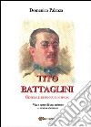Tito Battaglini Generale di penna e di spada libro di Palanza Domenico