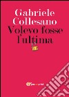 Volevo fosse l'ultima libro