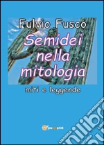 Semidei nella mitologia. Miti e leggende libro