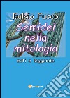 Semidei nella mitologia. Miti e leggende libro