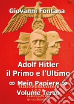 Adolf Hitler il primo e l'ultimo. Vol. 3: Mein Papiere libro