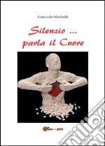 Silenzio... parla il cuore libro