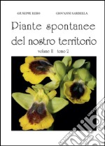 Piante spontanee del nostro territorio. Vol. 2/2 libro