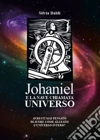 Johaniel e la nave chiamata universo libro