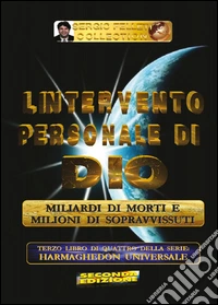 L'intervento personale di Dio. Milioni di morti e milioni di sopravvissuti. Harmaghedon universale. Vol. 3 libro