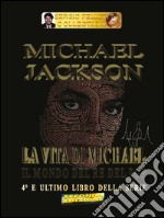 Michael Jackson. Vol. 4: La vita di Michael. Il mondo del re del pop libro