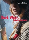 Viaggio allucinante. Dark west. Vol. 4 libro