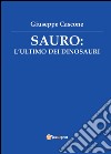 Sauro: l'ultimo dei dinosauri libro di Cascone Giuseppe