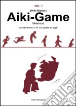 Aiki-Game Method. Aikido from 4 to 15 years of age