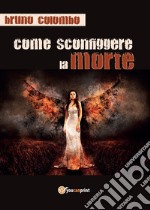 Come sconfiggere la morte libro