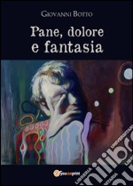 Pane dolore e fantasia