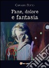 Pane dolore e fantasia libro di Botto Giovanni