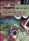 Storie di hippie borghese libro di D'Ippolito Verdiana