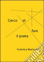 Cerco di fare il poeta