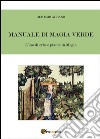 Manuale di magia verde. L'uso di erbe e piante in magia libro