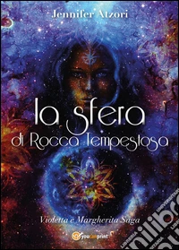 La sfera di Rocca Tempestosa. Violetta e Margherita libro