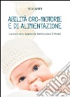 Abilità oro-motorie e di alimentazione: la presa in carico logopedica del bambino piccolo (0-6 mesi) libro di Lovotti Sara