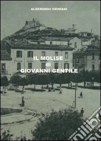Il Molise di Giovanni Gentile libro