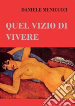 Quel vizio di vivere libro