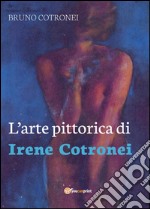 L'arte pittorica di Irene Cotronei libro