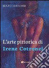 L'arte pittorica di Irene Cotronei libro di Cotronei Bruno