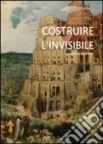 Costruire l'invisibile