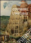Costruire l'invisibile libro di Quattrin Federico