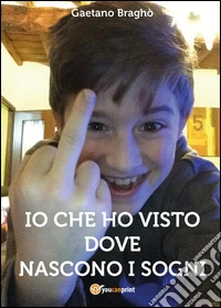Io che ho visto dove nascono i sogni libro