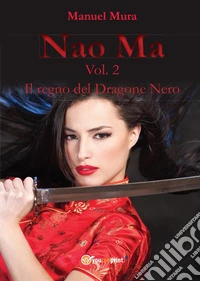 Il regno del dragone nero. Nao Ma. Vol. 2 libro