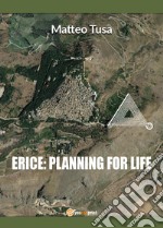 Erice: planning for life. Con Contenuto digitale per download libro