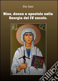 Nino, donna e apostolo nella Georgia del IV seolo libro